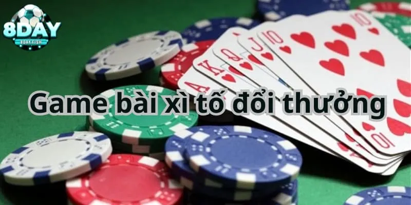 Khái quát game bài xì tố đổi thưởng